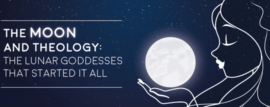 The Moon and Theology: The Lunar Goddesses That Started it All